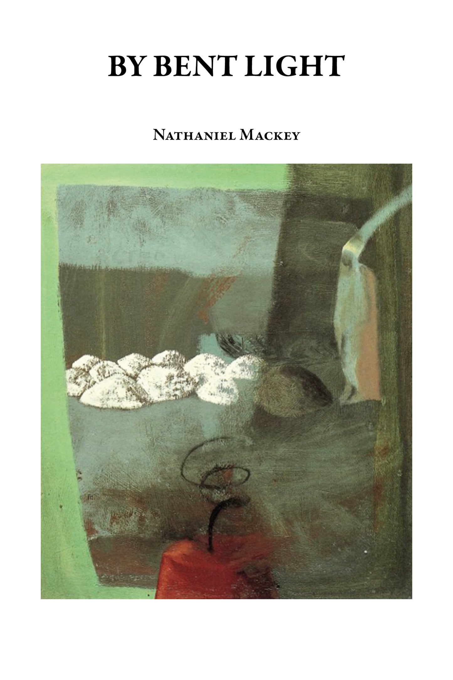 Nathaniel Mackey: By Bent Light