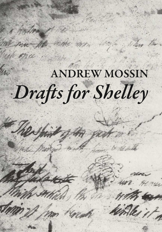 Andrew Mossin: Drafts for Shelley